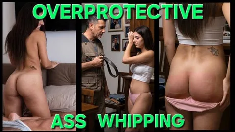 Overprotective Ass Whipping