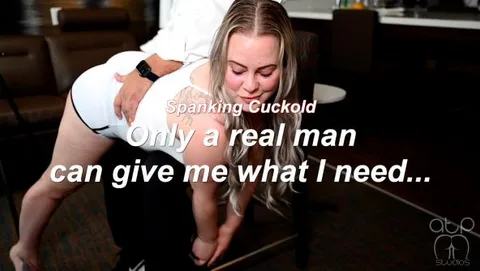 Spanking Cuckold - Only a real man can Spank my Bottom